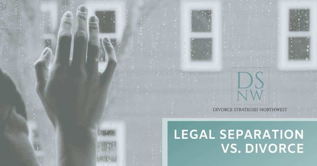 Legal Separation vs Divorce | Divorce Strategies Northwest