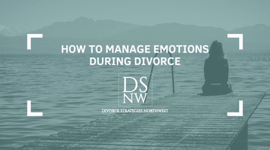 How To Manage Your Emotions During Divorce | Divorce Strategies NW