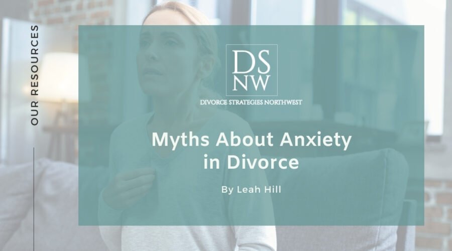 Myths About Anxiety in Divorce | Divorce Strategies NW