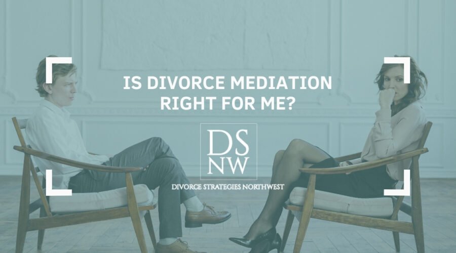 Is Divorce Mediation Right for Me? Divorce Strategies NW